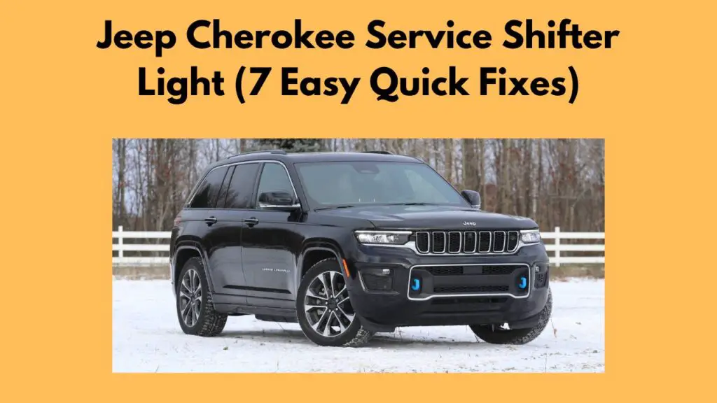 Jeep Cherokee Service Shifter Light (7 Easy Quick Fixes)