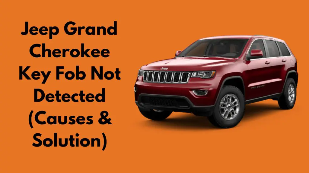 Jeep Grand Cherokee Key Fob Not Detected (Causes & Solution)