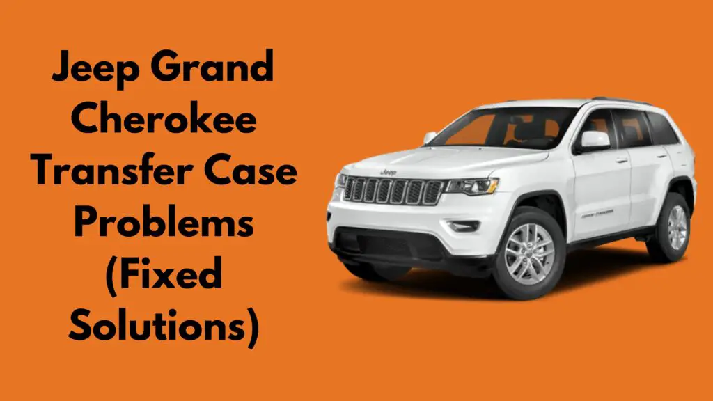 Jeep Grand Cherokee Transfer Case Problems (Fixed Solutions)