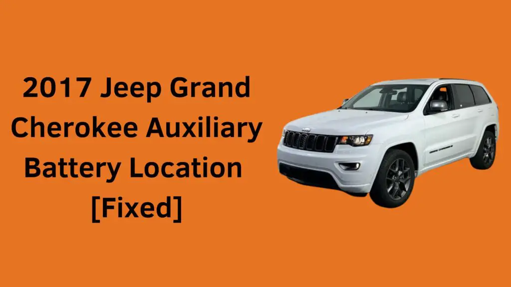 2017 Jeep Grand Cherokee Auxiliary Battery Location [Fixed]