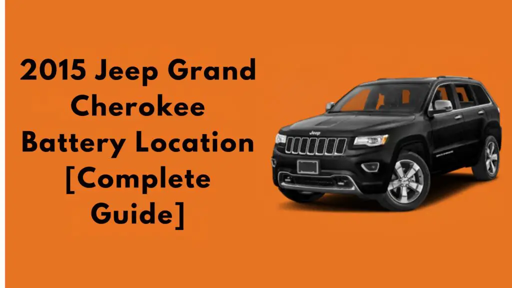 2015 Jeep Grand Cherokee Battery Location [Complete Guide]