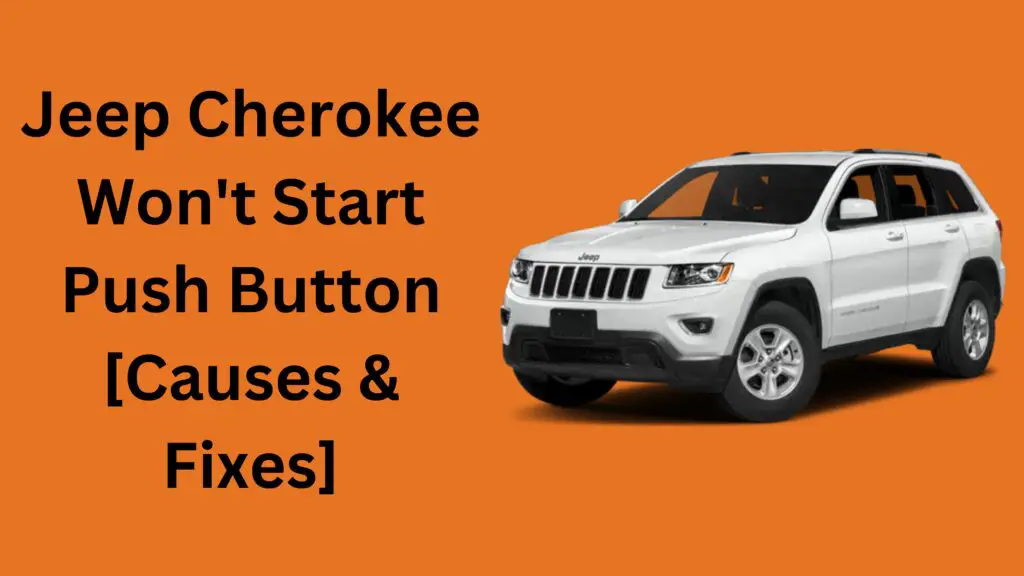 Jeep Cherokee Won't Start Push Button [Causes & Fixes]