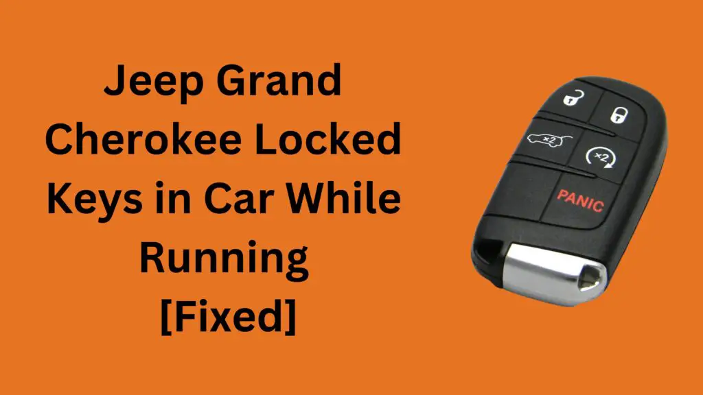 Jeep Grand Cherokee Locked Keys in Car While Running [Fixed]