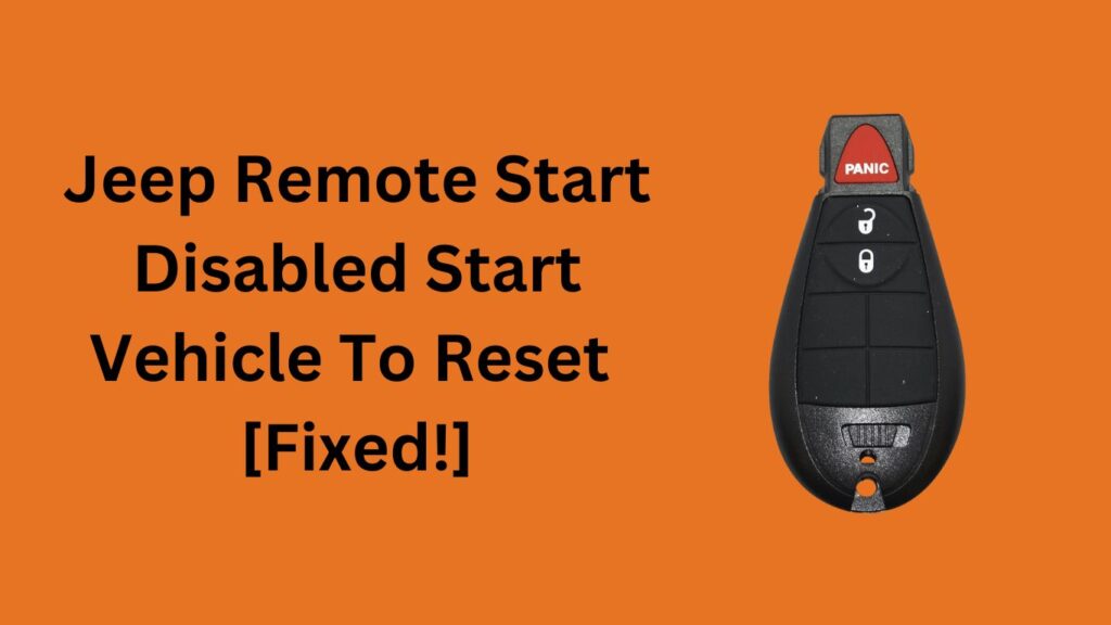 Jeep Remote Start Disabled Start Vehicle To Reset [Fixed!]