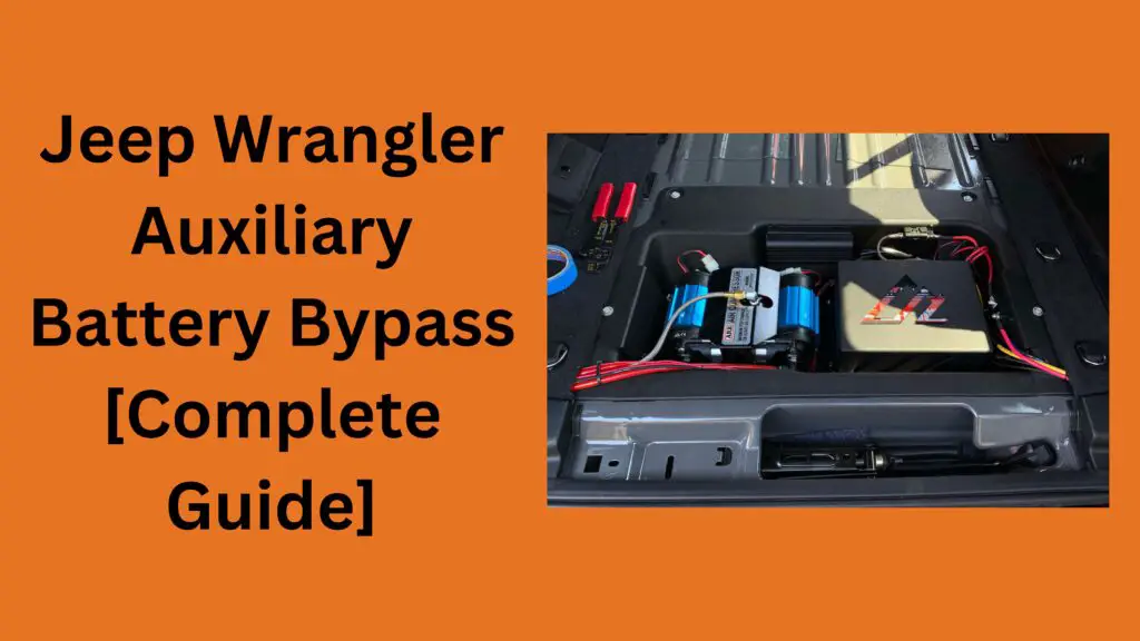 Jeep Wrangler Auxiliary Battery Bypass [Complete Guide]