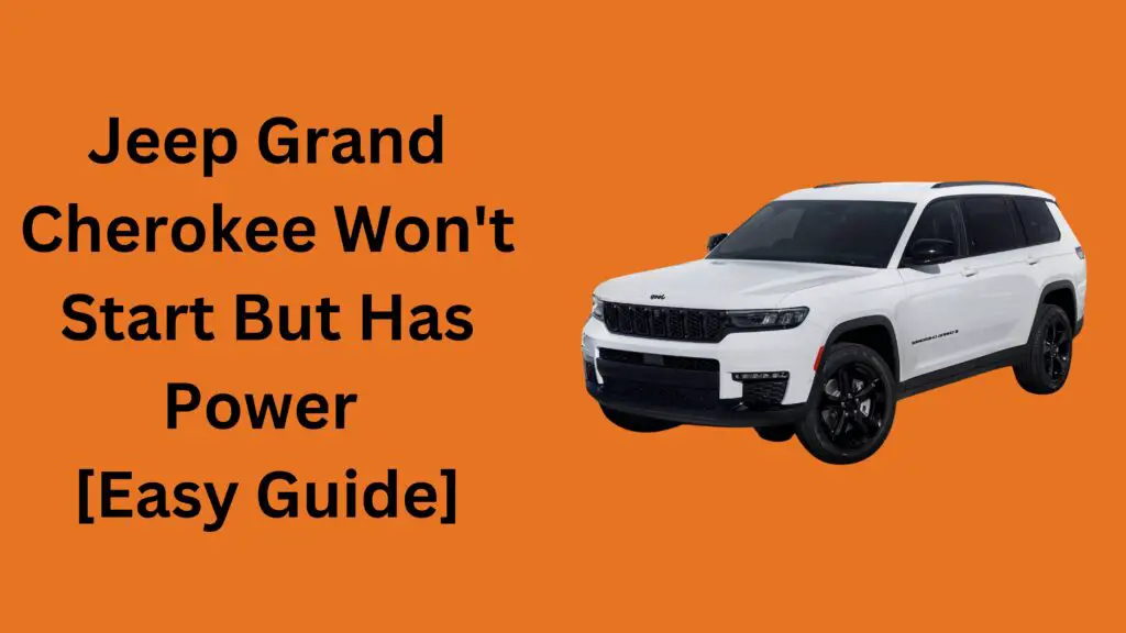 Jeep Grand Cherokee Won't Start But Has Power [Easy Guide]