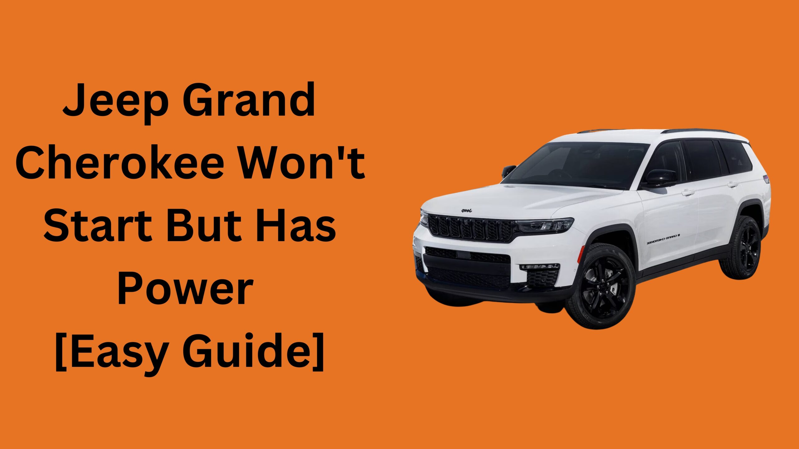 Jeep Grand Cherokee Won't Start But Has Power [Easy Guide]