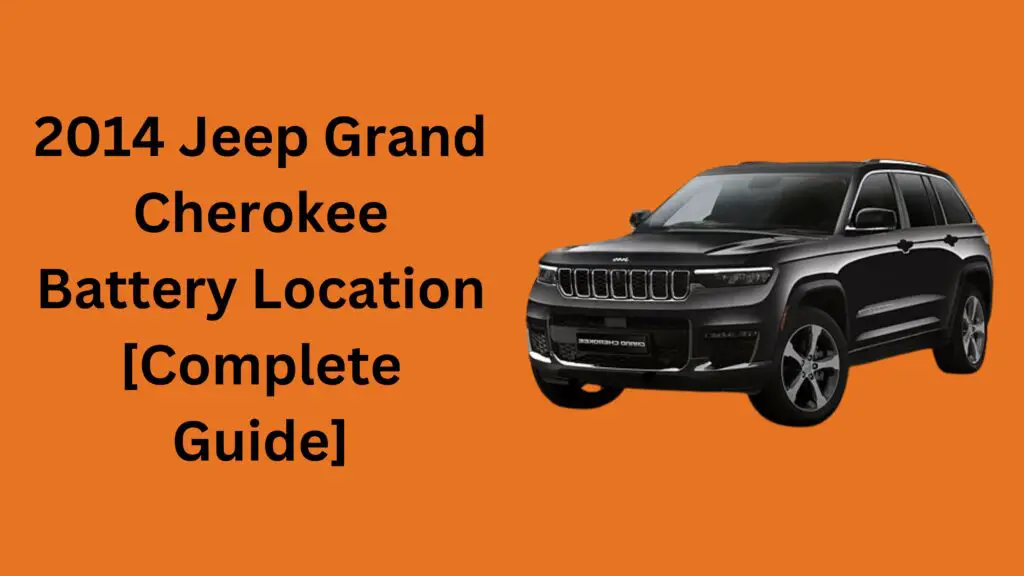 2014 Jeep Grand Cherokee Battery Location [Complete Guide]