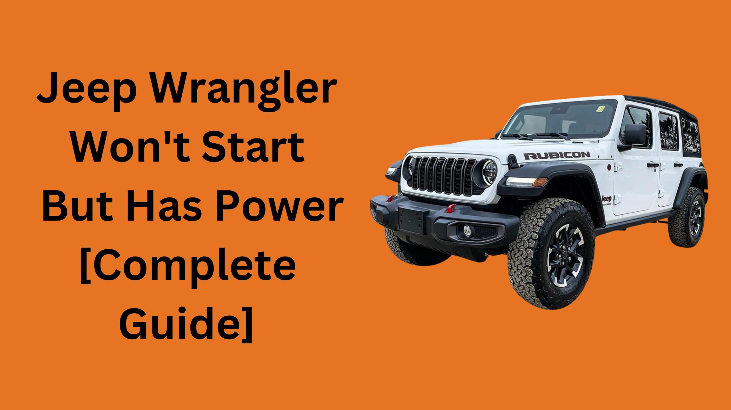 Jeep Wrangler Won't Start But Has Power [Complete Guide]