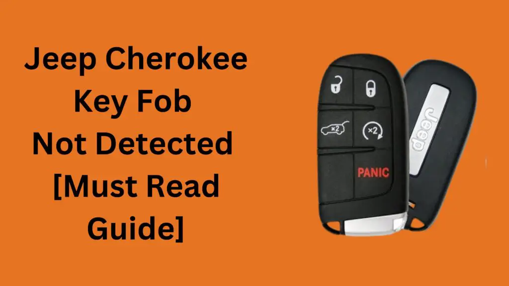 Jeep Cherokee Key Fob Not Detected [Must Read Guide]